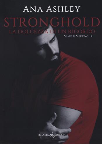 Stronghold. La dolcezza di un ricordo. Vino & Veritas. Vol. 14 - Ana Ashley - Libro Triskell Edizioni 2024, Rainbow | Libraccio.it