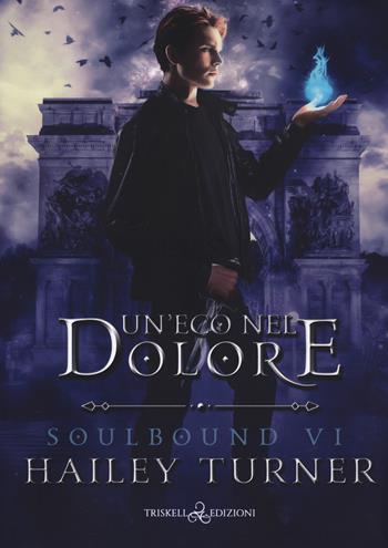Un'eco nel dolore. Soulbound. Vol. 6 - Hailey Turner - Libro Triskell Edizioni 2024, Rainbow | Libraccio.it