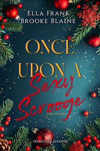 Once upon a sexy scrooge. Ediz. italiana - Ella Frank, Brooke Blaine - Libro Triskell Edizioni 2024, Romance | Libraccio.it
