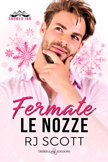Fermate le nozze. Snowed inn - R. J. Scott - Libro Triskell Edizioni 2024, Rainbow | Libraccio.it