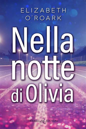 Nella notte di Olivia - Elizabeth O'Roark - Libro Triskell Edizioni 2024, Romance | Libraccio.it