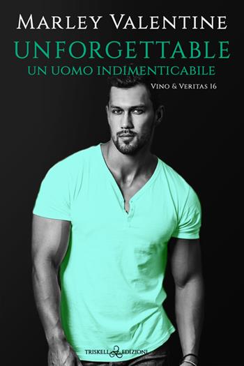 Unforgettable. Un uomo indimenticabile. Vino & veritas. Vol. 16 - Marley Valentine - Libro Triskell Edizioni 2025, Rainbow | Libraccio.it