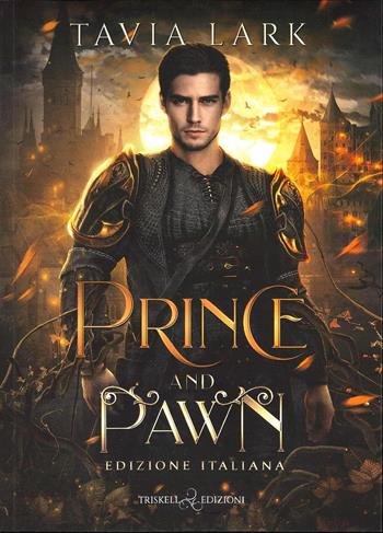Prince and pawn. Ediz. italiana - Tavia Lark - Libro Triskell Edizioni 2025, Romance | Libraccio.it