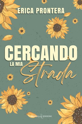 Cercando la mia strada - Erica Prontera - Libro Triskell Edizioni 2025, Romance | Libraccio.it