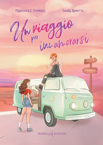 Un viaggio per innamorarsi - Francesca C. Cominelli, Chiara Rametta - Libro Triskell Edizioni 2025, Romance | Libraccio.it