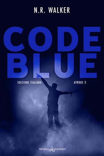Code blue. Atrous. Ediz. italiana. Vol. 2 - N. R. Walker - Libro Triskell Edizioni 2025, Rainbow | Libraccio.it