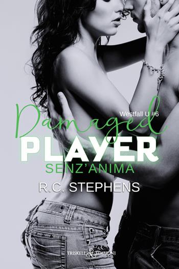 Senza anima. Damaged player. Westfall U. Vol. 6 - R. C. Stephens - Libro Triskell Edizioni 2025, Romance | Libraccio.it