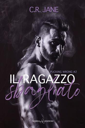 Il ragazzo sbagliato. Pucking wrong. Vol. 2 - Jane C. R. - Libro Triskell Edizioni 2025, Romance | Libraccio.it