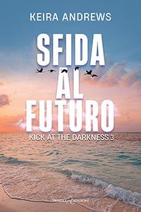Sfida al futuro. Kick at the darkness. Vol. 3 - Keira Andrews - Libro Triskell Edizioni 2025, Rainbow | Libraccio.it