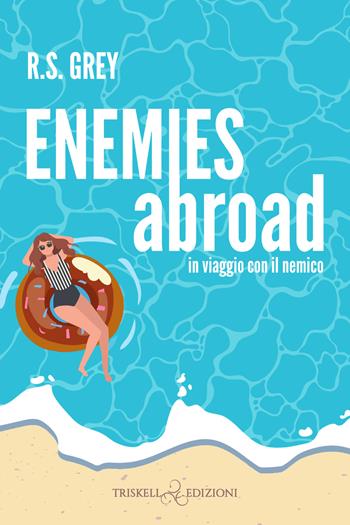 Enemies abroad. In viaggio con il nemico - Grey R.S. - Libro Triskell Edizioni 2025, Romance | Libraccio.it