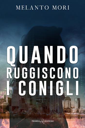 Quando ruggiscono i conigli - Melanto Mori - Libro Triskell Edizioni 2025, Rainbow | Libraccio.it