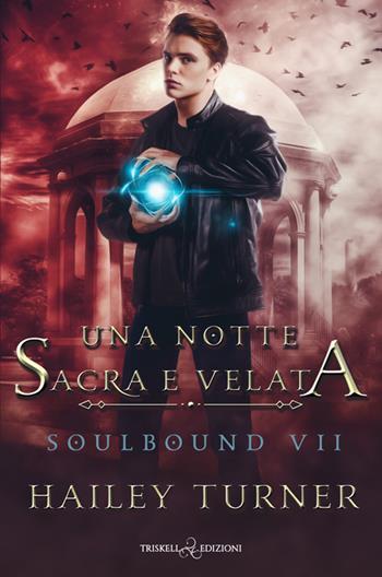 Una notte sacra e velata. Soulbound. Vol. 7 - Hailey Turner - Libro Triskell Edizioni 2025, Rainbow | Libraccio.it