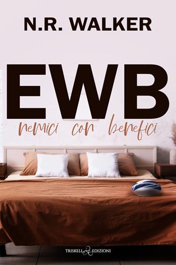 Ewb. Nemici con benefici - N. R. Walker - Libro Triskell Edizioni 2025, Rainbow | Libraccio.it