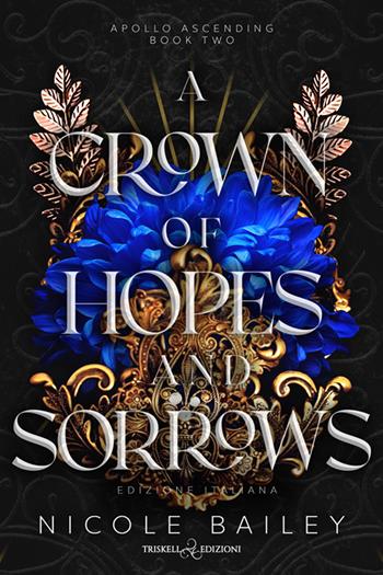 A crown of hopes and sorrows. Apollo ascending. Ediz. italiana. Vol. 2 - Nicole Bailey - Libro Triskell Edizioni 2025, Rainbow | Libraccio.it