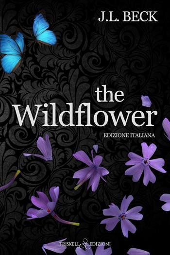 The wildflower. Ediz. italiana - J. L. Beck - Libro Triskell Edizioni 2025, Romance | Libraccio.it
