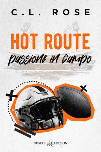 Hot route. Passione in campo - C.L. Rose - Libro Triskell Edizioni 2025, Romance | Libraccio.it