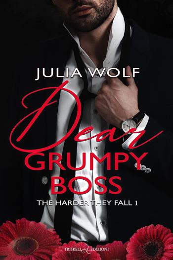 Dear grumpy boss. The harder they fall. Ediz. italiana. Vol. 1 - Julia Wolf - Libro Triskell Edizioni 2026, Romance | Libraccio.it