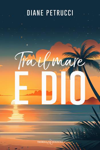 Tra il mare e dio - Diane Petrucci - Libro Triskell Edizioni 2025, Rainbow | Libraccio.it