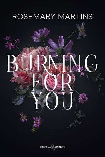 Burning for you. Ediz. italiana - Rosemary Martins - Libro Triskell Edizioni 2026, Romance | Libraccio.it