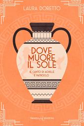 Dove muore il sole. Il canto di Achille e Patroclo