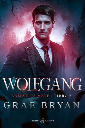 Wolfgang. Vampire's mate. Vol. 5 - Grae Bryan - Libro Triskell Edizioni 2026, Rainbow | Libraccio.it