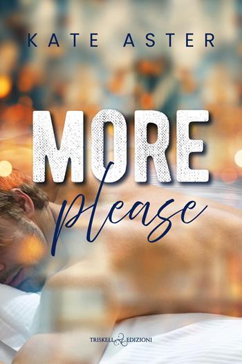 More, please. Ediz. italiana - Kate Aster - Libro Triskell Edizioni 2026, Romance | Libraccio.it