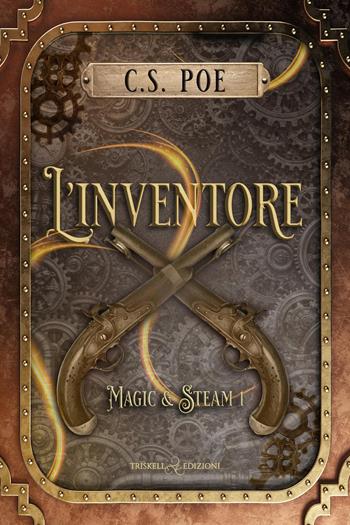 L'inventore. Magic & Steam. Vol. 1 - C. S. Poe - Libro Triskell Edizioni 2026, Rainbow | Libraccio.it