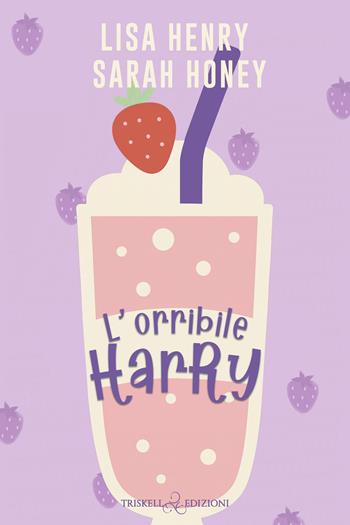 L'orribile Harry - Lisa Henry, Sarah Honey - Libro Triskell Edizioni 2026, Rainbow | Libraccio.it