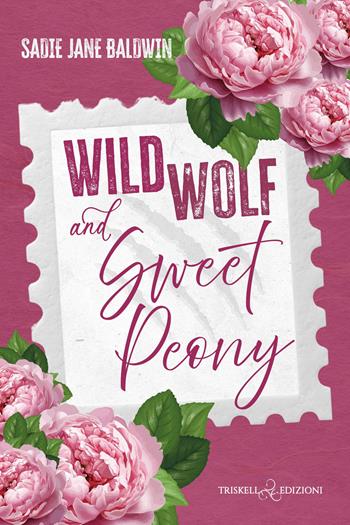 Wild wolf & sweet peony. Ediz. italiana - Sadie Jane Baldwin - Libro Triskell Edizioni 2026, Romance | Libraccio.it