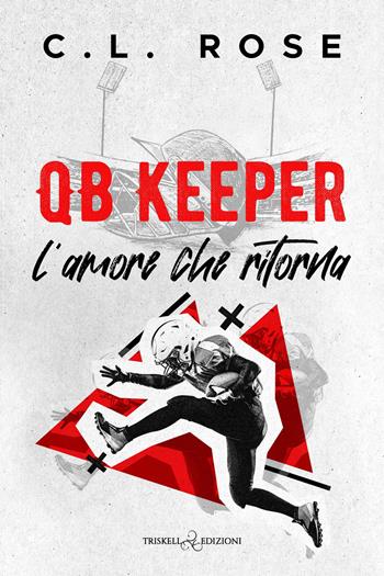 Qb keeper. L'amore che ritorna - C.L. Rose - Libro Triskell Edizioni 2026, Romance | Libraccio.it
