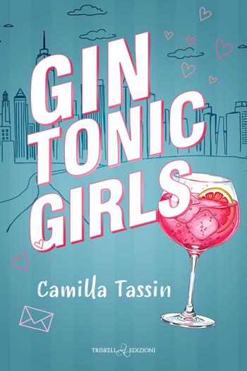 Gin tonic girls - Camilla Tassin - Libro Triskell Edizioni 2026, Romance | Libraccio.it