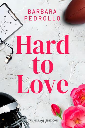 Hard to love. Ediz. italiana - Barbara Pedrollo - Libro Triskell Edizioni 2026, Romance | Libraccio.it