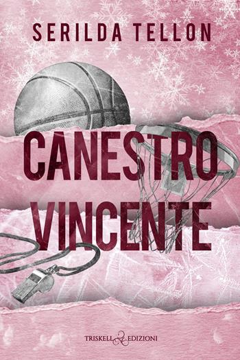 Canestro vincente - Serilda Tellon - Libro Triskell Edizioni 2026, Romance | Libraccio.it