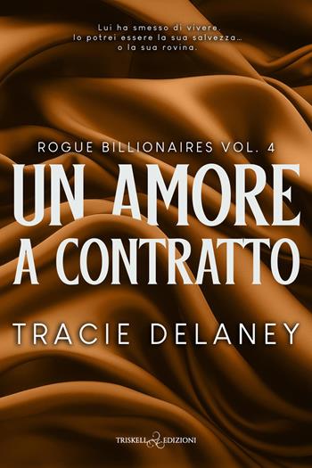 Un amore a contratto. Rogue billionaires. Vol. 4 - Tracie Delaney - Libro Triskell Edizioni 2026, Romance | Libraccio.it