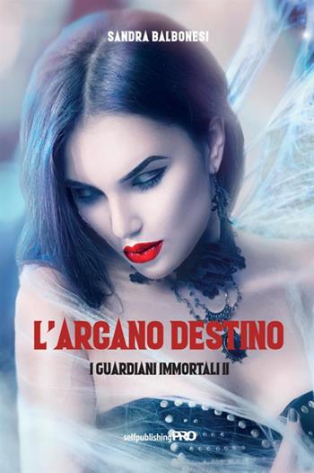 I guardiani immortali. Vol. 2: arcano destino, L'. - Sandra Balbonesi - Libro StreetLib 2021 | Libraccio.it