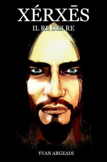 Xérx?s. Il re dei re - Yvan Argeadi - Libro StreetLib 2021 | Libraccio.it