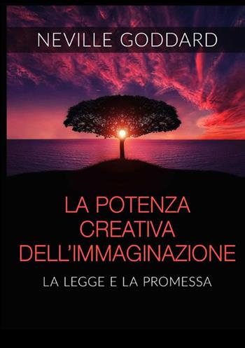 La potenza creativa dell'immaginazione. La legge e la promessa - Neville Goddard - Libro StreetLib 2021 | Libraccio.it