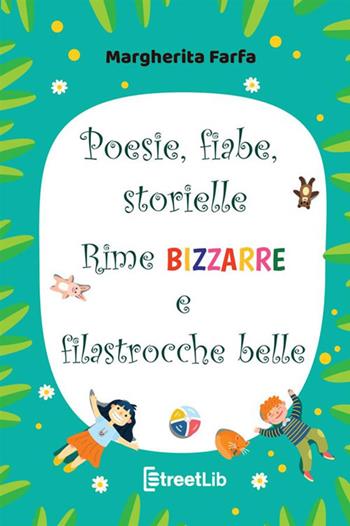 Poesie fiabe storielle rime bizzarre e filastrocche belle. Ediz. a colori - Margherita Farfa - Libro StreetLib 2021 | Libraccio.it
