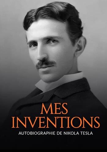 Mes inventions. Autobiographie de Nikola Tesla - Nikola Tesla - Libro StreetLib 2021 | Libraccio.it