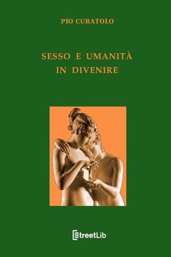 Sesso e umanità in divenire - Pio Curatolo - Libro StreetLib 2021 | Libraccio.it
