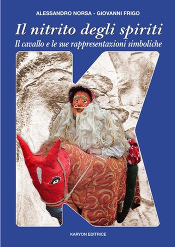 Il nitrito degli spiriti. Il cavallo e le sue rappresentazioni simboliche attraverso la storia delle culture occidentali - Alessandro Norsa, Giovanni Frigo - Libro StreetLib 2021 | Libraccio.it