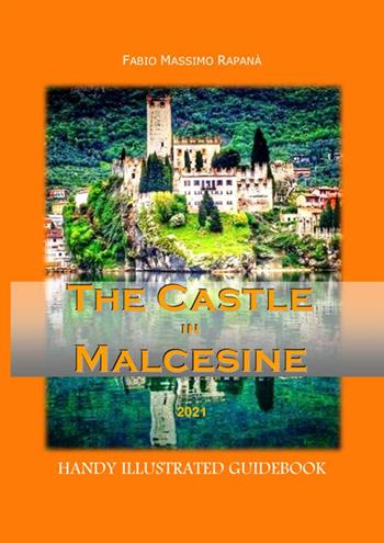 The castle in Malcesine. Handy illustrated guidebook 2021 - Fabio Massimo Rapanà - Libro StreetLib 2021 | Libraccio.it