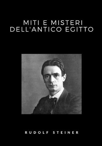 Miti e misteri dell'antico Egitto - Rudolf Steiner - Libro StreetLib 2021 | Libraccio.it