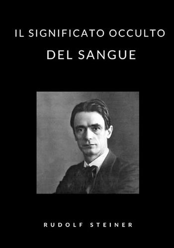 Il significato occulto del sangue - Rudolf Steiner - Libro StreetLib 2021 | Libraccio.it