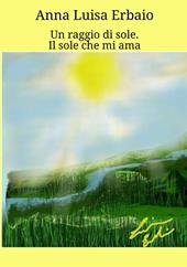 Un raggio di sole. Il sole che mi ama