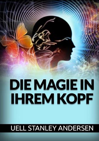 Die Magie in Ihrem Kopf - Uell Stanley Andersen - Libro StreetLib 2021 | Libraccio.it