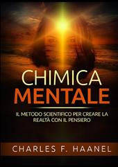 Chimica mentale. Il metodo scientifico per creare la realtà con il pensiero