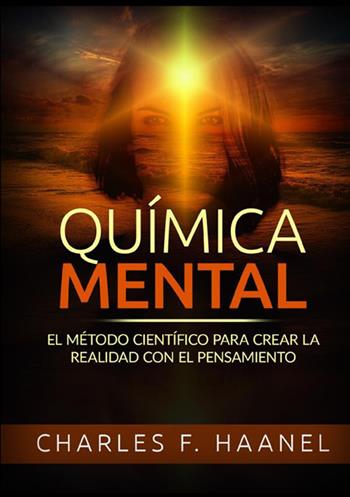 Química mental. El método científico para crear la realidad con el pensamiento - Charles Haanel - Libro StreetLib 2021 | Libraccio.it
