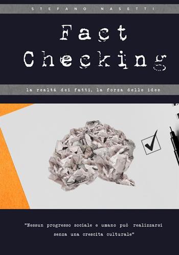 Fact checking. La realtà dei fatti, la forza delle idee - Stefano Nasetti - Libro StreetLib 2021 | Libraccio.it
