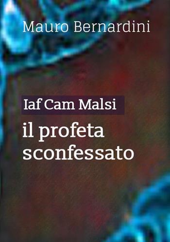 Iaf Cam Malsi. Il profeta sconfessato - Mauro Bernardini - Libro StreetLib 2021 | Libraccio.it